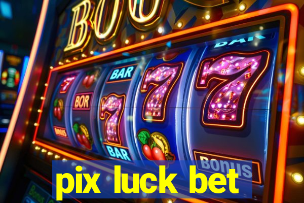 pix luck bet